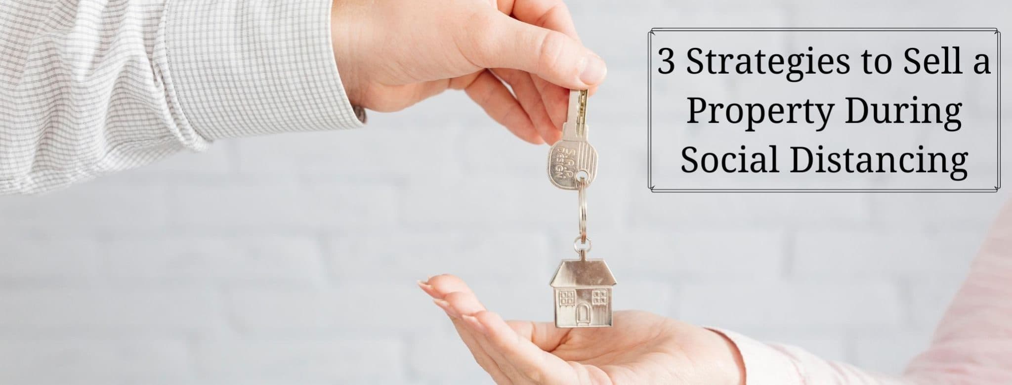 3 Strategies To Sell A Property During Social Distancing