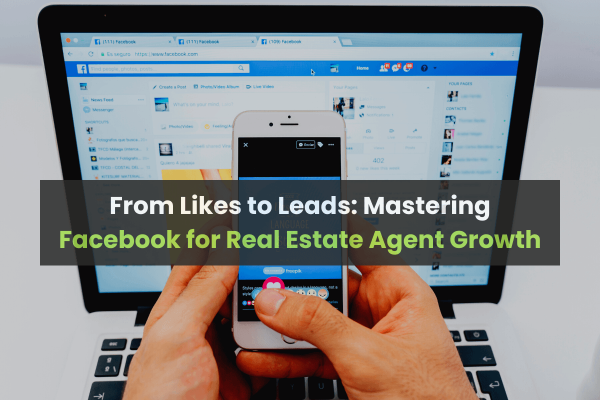 From Likes to Leads: Mastering Facebook for Real Estate Agent Growth